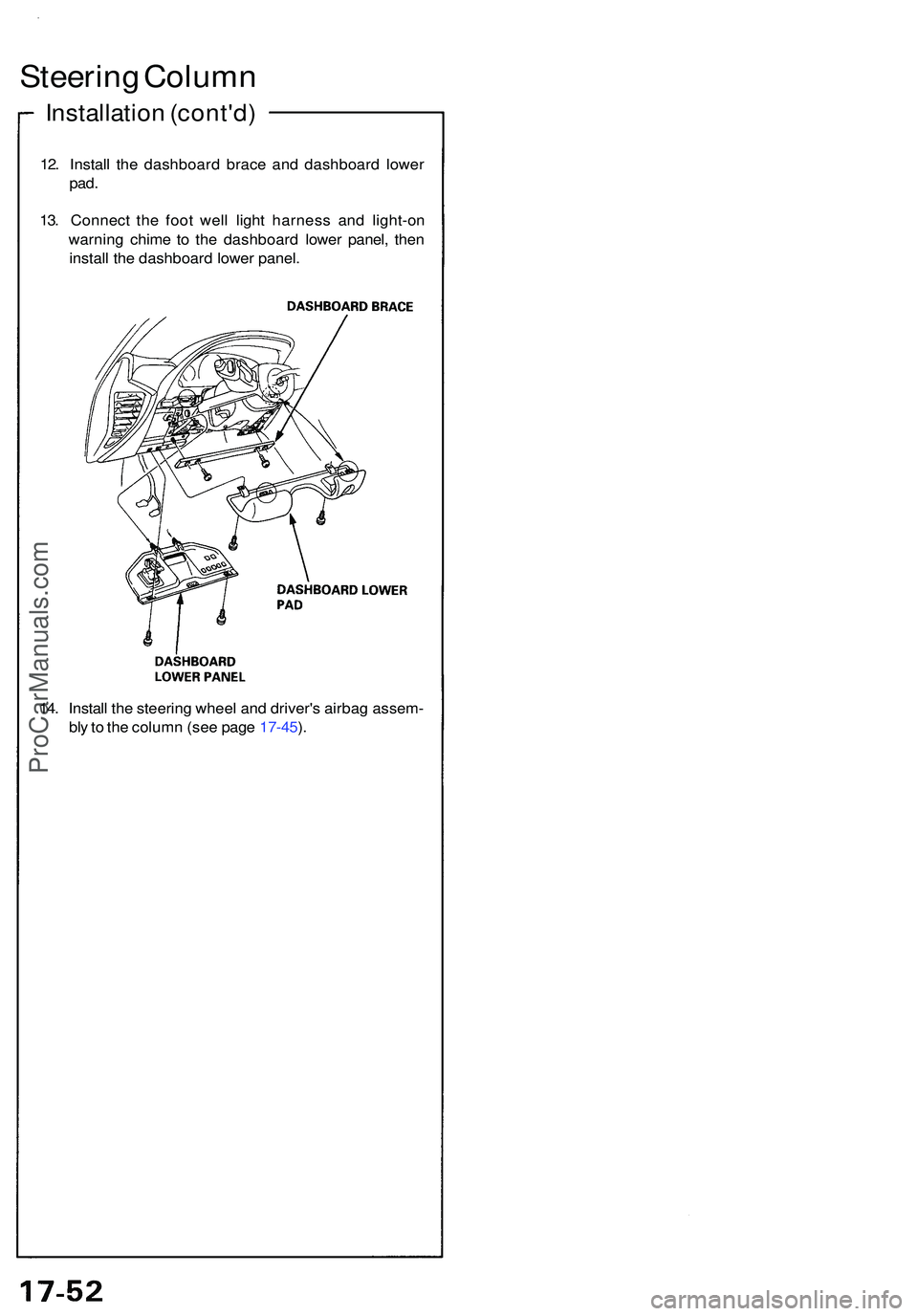 ACURA NSX 1997  Service Repair Manual Steering Colum n
Installatio n (cont'd )
12. Instal l th e dashboar d brac e an d dashboar d lowe r
pad.
13. Connec t th e foo t wel l ligh t harnes s an d light-o n
warnin g chim e t o th e dashb