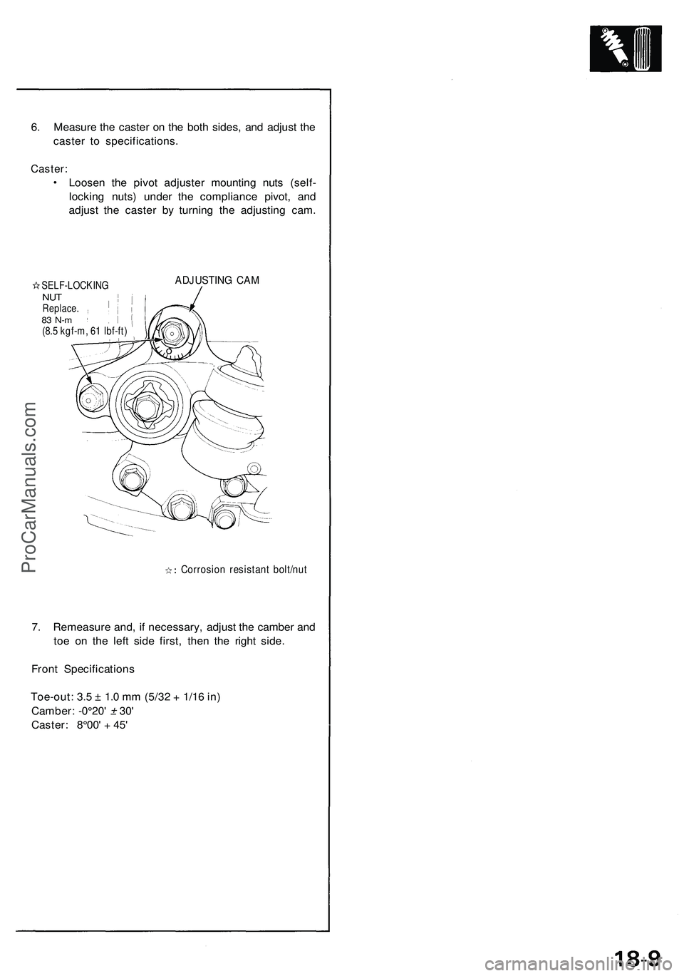 ACURA NSX 1997  Service Repair Manual 
6. Measure the caster on the both sides, and adjust the

caster to specifications.

Caster:

Loosen the pivot adjuster mounting nuts (self-

locking nuts) under the compliance pivot, and

adjust the 