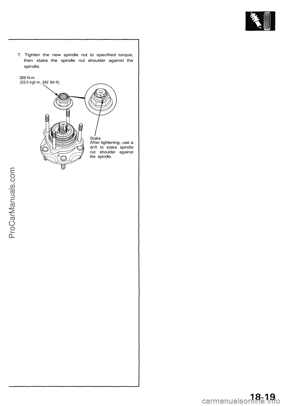 ACURA NSX 1997  Service Repair Manual 
7. Tighten the new spindle nut to specified torque,

then stake the spindle nut shoulder against the

spindle.

329 N-m

(33.5 kgf-m, 242 Ibf-ft)

Stake

After tightening, use a

drift to stake spind