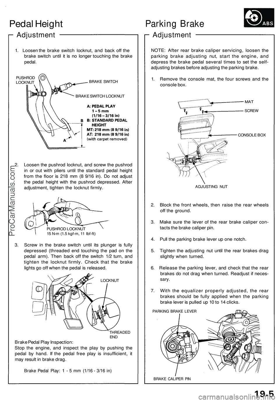 ACURA NSX 1997 Service Repair Manual Pedal Heigh t
Adjustmen t
1. Lo osen th e brak e switc h locknut , an d bac k of f th e
brak e switc h unti l i t i s n o longe r touchin g th e brak e
pedal .
PUSHRO D
LOCKNU TBRAKE SWITC H
BRAKE SW ACURA NSX 1997 Service Repair Manual Pedal Heigh t
Adjustmen t
1. Lo osen th e brak e switc h locknut , an d bac k of f th e
brak e switc h unti l i t i s n o longe r touchin g th e brak e
pedal .
PUSHRO D
LOCKNU TBRAKE SWITC H
BRAKE SW