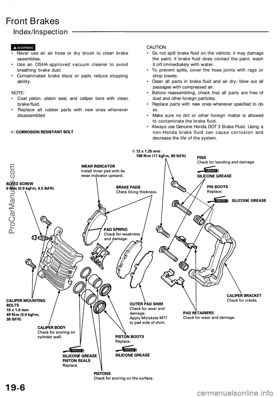 ACURA NSX 1997 Service Repair Manual
Front Brakes
Index/Inspection
• Never use an air hose or dry brush to clean brake
assemblies.
• Use an OSHA-approved vacuum cleaner to avoid
breathing brake dust.
• Contaminated brake dis ACURA NSX 1997 Service Repair Manual
Front Brakes
Index/Inspection
• Never use an air hose or dry brush to clean brake
assemblies.
• Use an OSHA-approved vacuum cleaner to avoid
breathing brake dust.
• Contaminated brake dis