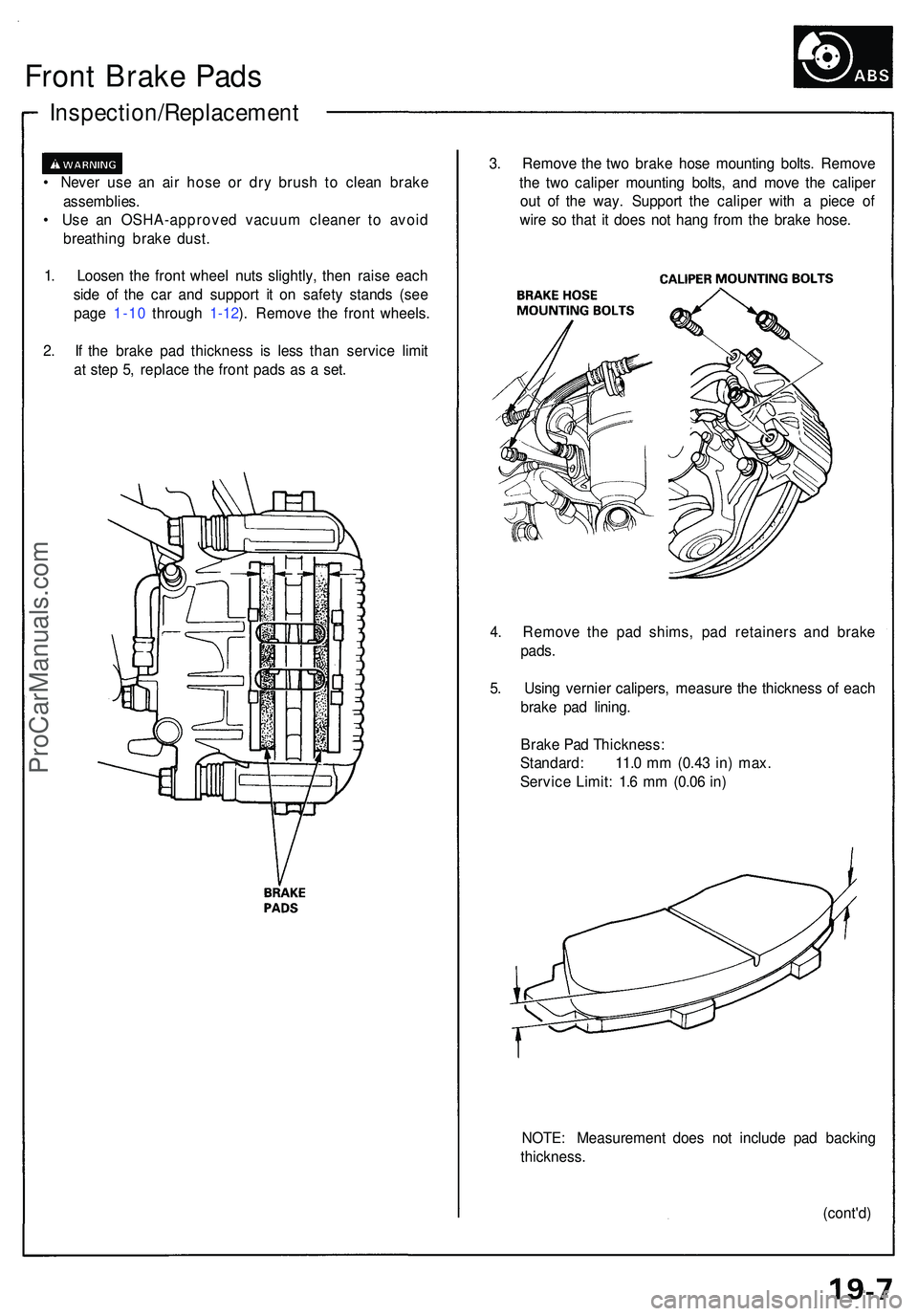 ACURA NSX 1997 Service Repair Manual Front Brak e Pad s
Inspection/Replacemen t
• Neve r us e a n ai r hos e o r dr y brus h t o clea n brak e
assemblies .
• Us e a n OSHA-approve d vacuu m cleane r t o avoi d
breathin g brak e dust ACURA NSX 1997 Service Repair Manual Front Brak e Pad s
Inspection/Replacemen t
• Neve r us e a n ai r hos e o r dr y brus h t o clea n brak e
assemblies .
• Us e a n OSHA-approve d vacuu m cleane r t o avoi d
breathin g brak e dust