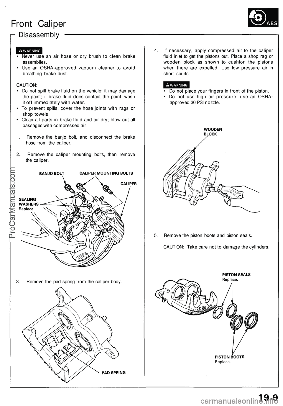ACURA NSX 1997 Service Repair Manual
Disassembly
Front Caliper
• Never use an air hose or dry brush to clean brake
assemblies.
• Use an OSHA-approved vacuum cleaner to avoid
breathing brake dust.
CAUTION:
• Do not spill brak ACURA NSX 1997 Service Repair Manual
Disassembly
Front Caliper
• Never use an air hose or dry brush to clean brake
assemblies.
• Use an OSHA-approved vacuum cleaner to avoid
breathing brake dust.
CAUTION:
• Do not spill brak