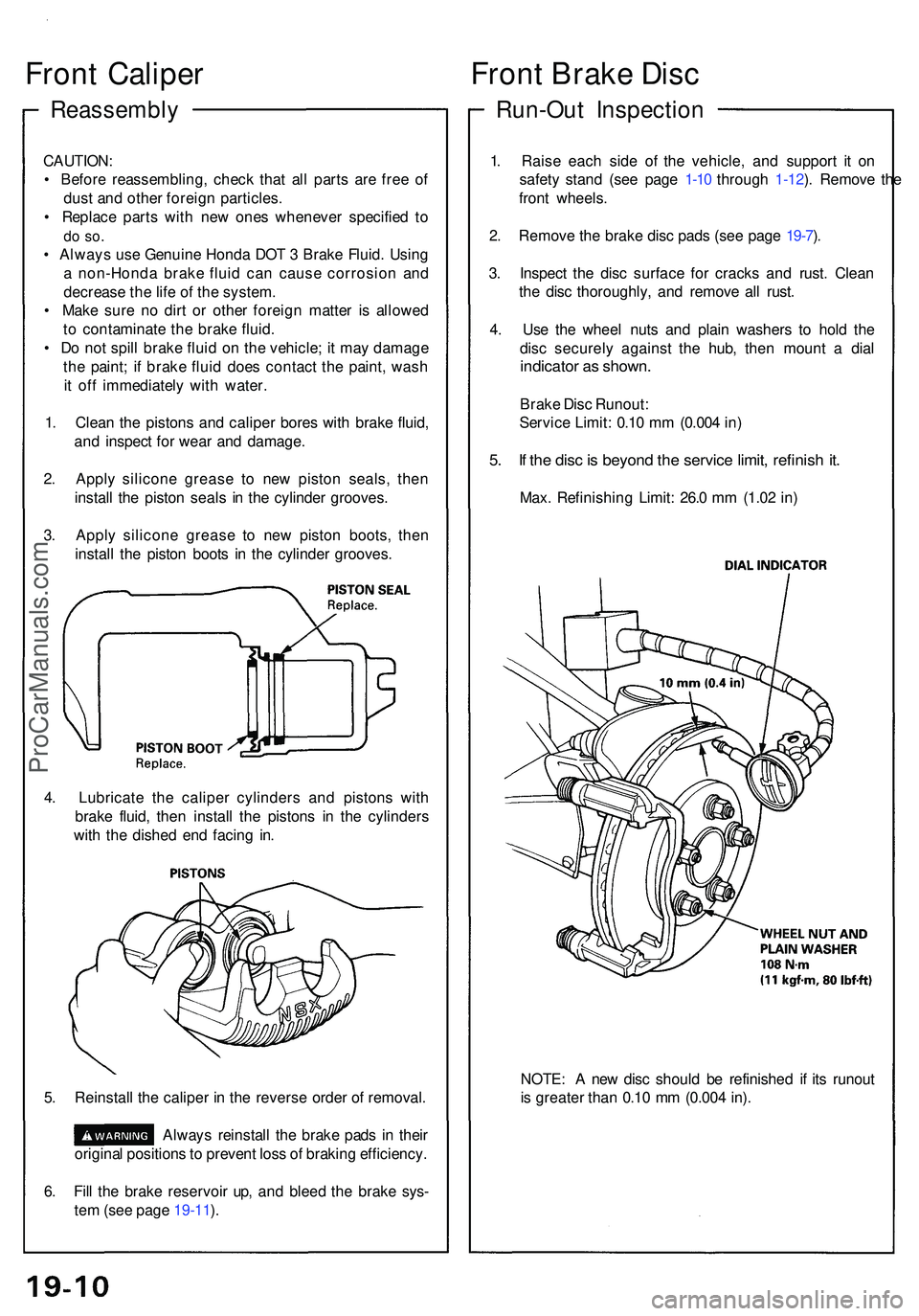 ACURA NSX 1997 Service Repair Manual Reassembly
Front Calipe r
CAUTION :
• Befor e reassembling , chec k tha t al l part s ar e fre e o f
dus t an d othe r foreig n particles .
• Replac e part s wit h ne w one s wheneve r specifie ACURA NSX 1997 Service Repair Manual Reassembly
Front Calipe r
CAUTION :
• Befor e reassembling , chec k tha t al l part s ar e fre e o f
dus t an d othe r foreig n particles .
• Replac e part s wit h ne w one s wheneve r specifie