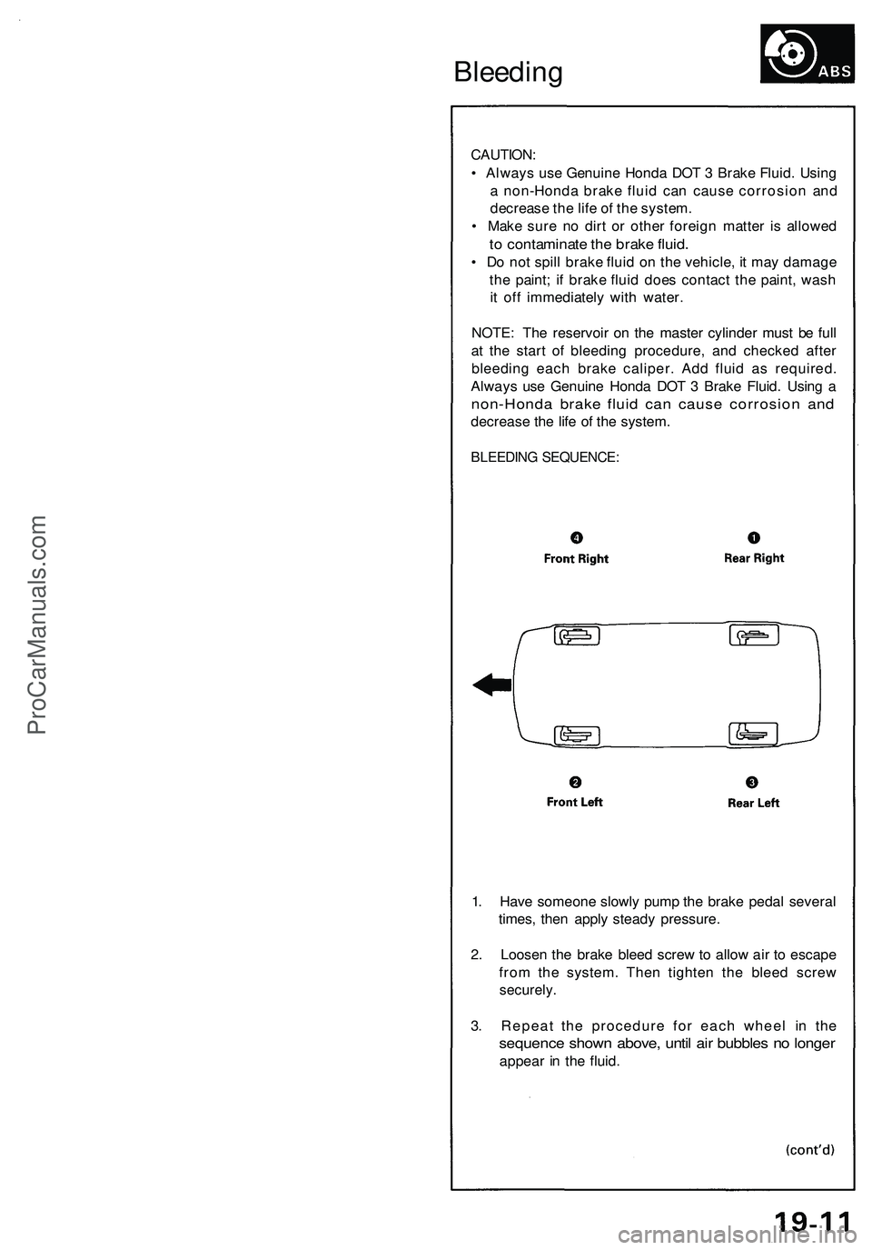 ACURA NSX 1997 Service Repair Manual
Bleeding
CAUTION:
• Always use Genuine Honda DOT 3 Brake Fluid. Using
a non-Honda brake fluid can cause corrosion and
decrease the life of the system.
• Make sure no dirt or other foreign ma ACURA NSX 1997 Service Repair Manual
Bleeding
CAUTION:
• Always use Genuine Honda DOT 3 Brake Fluid. Using
a non-Honda brake fluid can cause corrosion and
decrease the life of the system.
• Make sure no dirt or other foreign ma