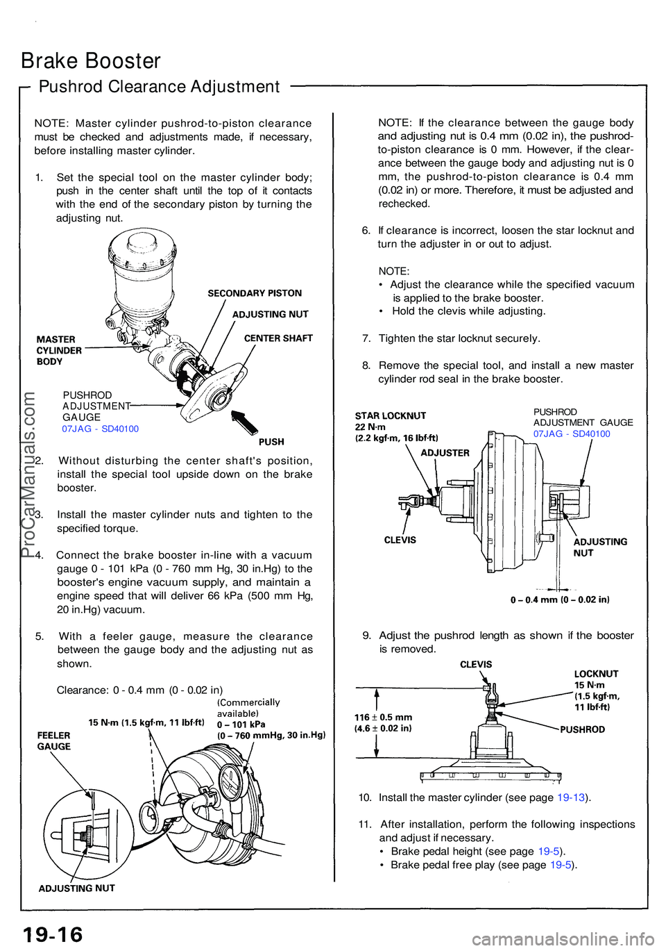 ACURA NSX 1997 Service Repair Manual Pushrod Clearanc e Adjustmen t
Brake Booste r
NOTE: Maste r cylinde r pushrod-to-pisto n clearanc e
mus t b e checke d an d adjustment s made , i f necessary ,
befor e installin g maste r cylinder .
1 ACURA NSX 1997 Service Repair Manual Pushrod Clearanc e Adjustmen t
Brake Booste r
NOTE: Maste r cylinde r pushrod-to-pisto n clearanc e
mus t b e checke d an d adjustment s made , i f necessary ,
befor e installin g maste r cylinder .
1