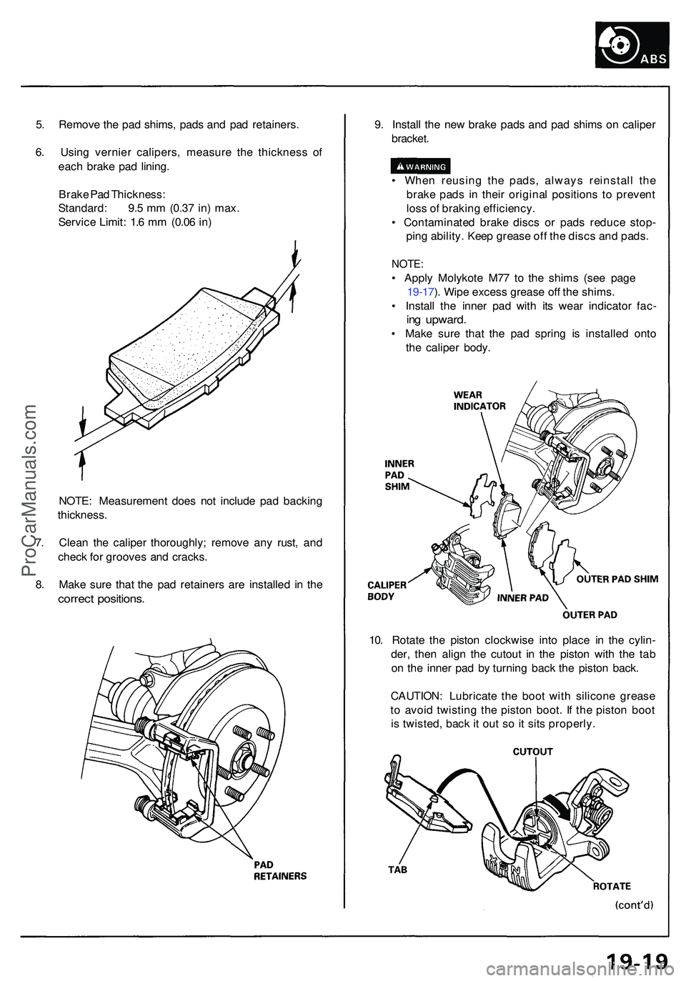 ACURA NSX 1997 Service Repair Manual 5. Remov e th e pa d shims , pad s an d pa d retainers .
6 . Usin g vernie r calipers , measur e th e thicknes s o f
eac h brak e pa d lining .
Brak e Pa d Thickness :
Standard : 9. 5 m m (0.3 7 in ) ACURA NSX 1997 Service Repair Manual 5. Remov e th e pa d shims , pad s an d pa d retainers .
6 . Usin g vernie r calipers , measur e th e thicknes s o f
eac h brak e pa d lining .
Brak e Pa d Thickness :
Standard : 9. 5 m m (0.3 7 in )
