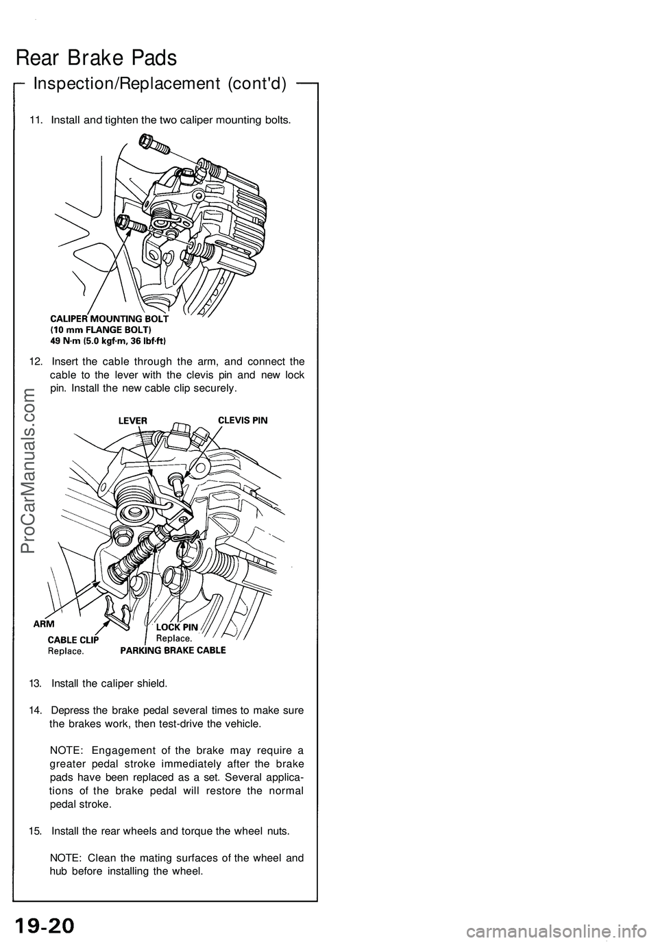 ACURA NSX 1997 Service Repair Manual
Inspection/Replacement (cont'd)
Rear Brake Pads
11. Install and tighten the two caliper mounting bolts.
12. Insert the cable through the arm, and connect the
cable to the lever with the clevis ACURA NSX 1997 Service Repair Manual
Inspection/Replacement (cont'd)
Rear Brake Pads
11. Install and tighten the two caliper mounting bolts.
12. Insert the cable through the arm, and connect the
cable to the lever with the clevis