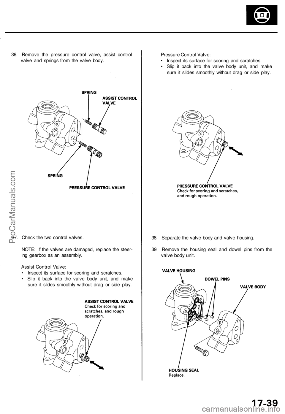 ACURA RL KA9 1996  Service Repair Manual 
37. Check the two control valves.

NOTE: If the valves are damaged, replace the steer-

ing gearbox as an assembly.

Assist Control Valve:

• Inspect its surface for scoring and scratches.

• Sli