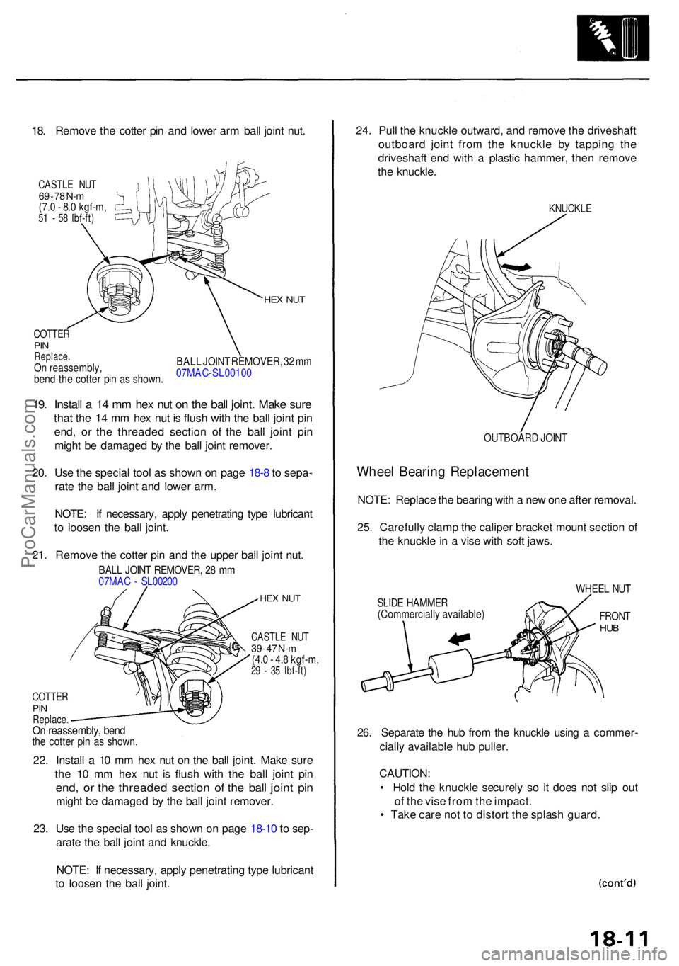 ACURA RL KA9 1996  Service Repair Manual 18. Remov e th e cotte r pi n an d lowe r ar m bal l join t nut .
CASTL E NU T69  - 7 8 N- m(7. 0 -  8. 0 kgf-m ,51  -  5 8 Ibf-ft )
COTTE RPINReplace .On reassembly ,
ben d th e cotte r pi n a s show