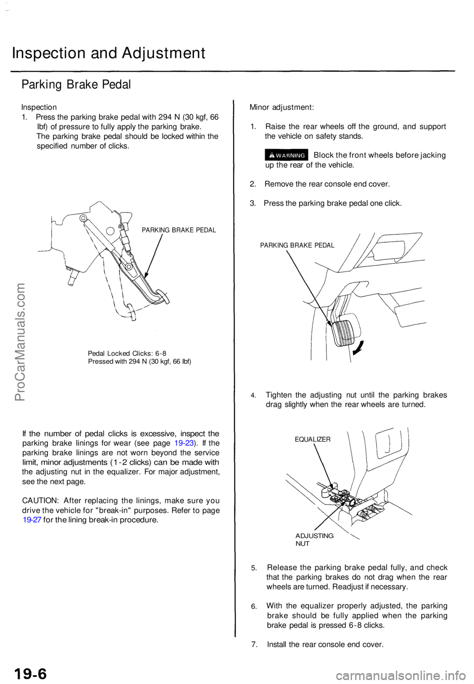 ACURA RL KA9 1996  Service Repair Manual Inspection an d Adjustmen t
Parking Brak e Peda l
Inspectio n
1 . Pres s th e parkin g brak e peda l wit h 29 4 N  (3 0 kgf , 6 6
Ibf ) o f pressur e to  full y appl y th e parkin g brake .
Th e parki