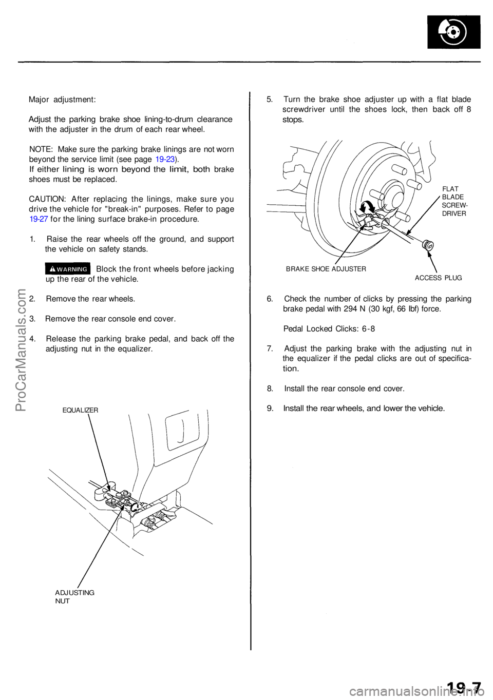 ACURA RL KA9 1996  Service Repair Manual Major adjustment :
Adjust th e parkin g brak e sho e lining-to-dru m clearanc e
with th e adjuste r i n th e dru m o f eac h rea r wheel .
NOTE : Mak e sur e th e parkin g brak e lining s ar e no t wo