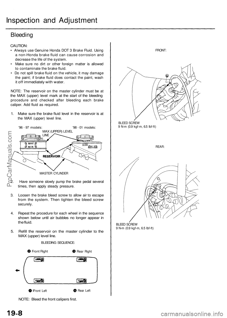 ACURA RL KA9 1996  Service Repair Manual 
Inspection and Adjustment

Bleeding

CAUTION:

• Always use Genuine Honda DOT 3 Brake Fluid. Using

a non-Honda brake fluid can cause corrosion and

decrease the life of the system.

• Make sure 