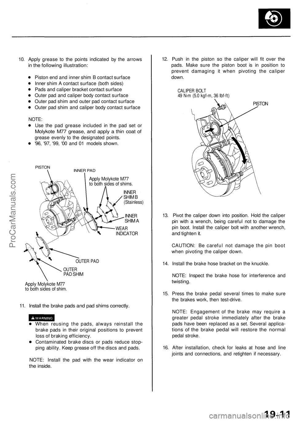 ACURA RL KA9 1996  Service Repair Manual 
10. Apply grease to the points indicated by the arrows

in the following illustration:

Piston end and inner shim B contact surface

Inner shim A contact surface (both sides)

Pads and caliper bracke