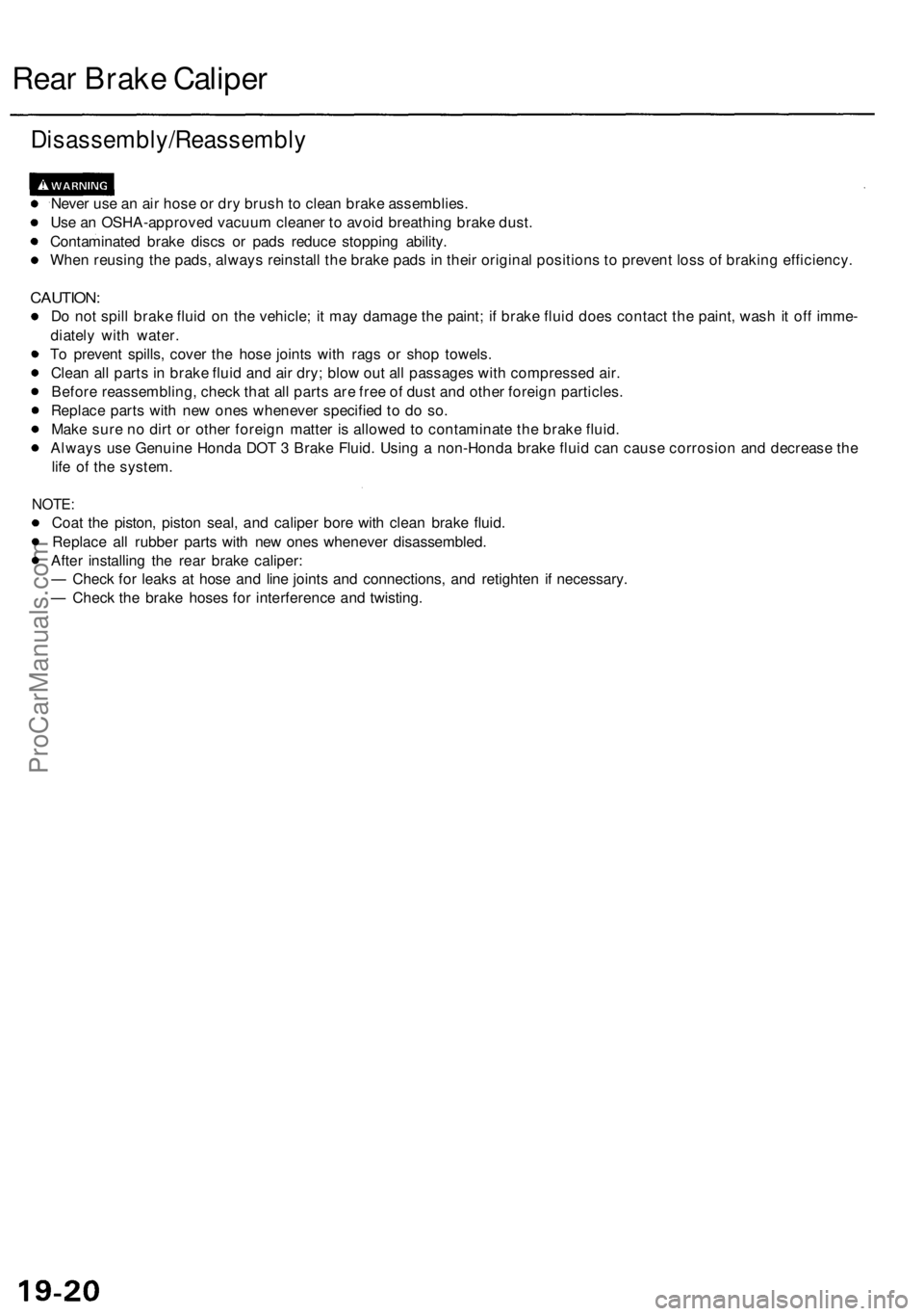 ACURA RL KA9 1996  Service Repair Manual 
Rear Brake Caliper

Disassembly/Reassembly

Never use an air hose or dry brush to clean brake assemblies.

Use an OSHA-approved vacuum cleaner to avoid breathing brake dust.

Contaminated brake discs