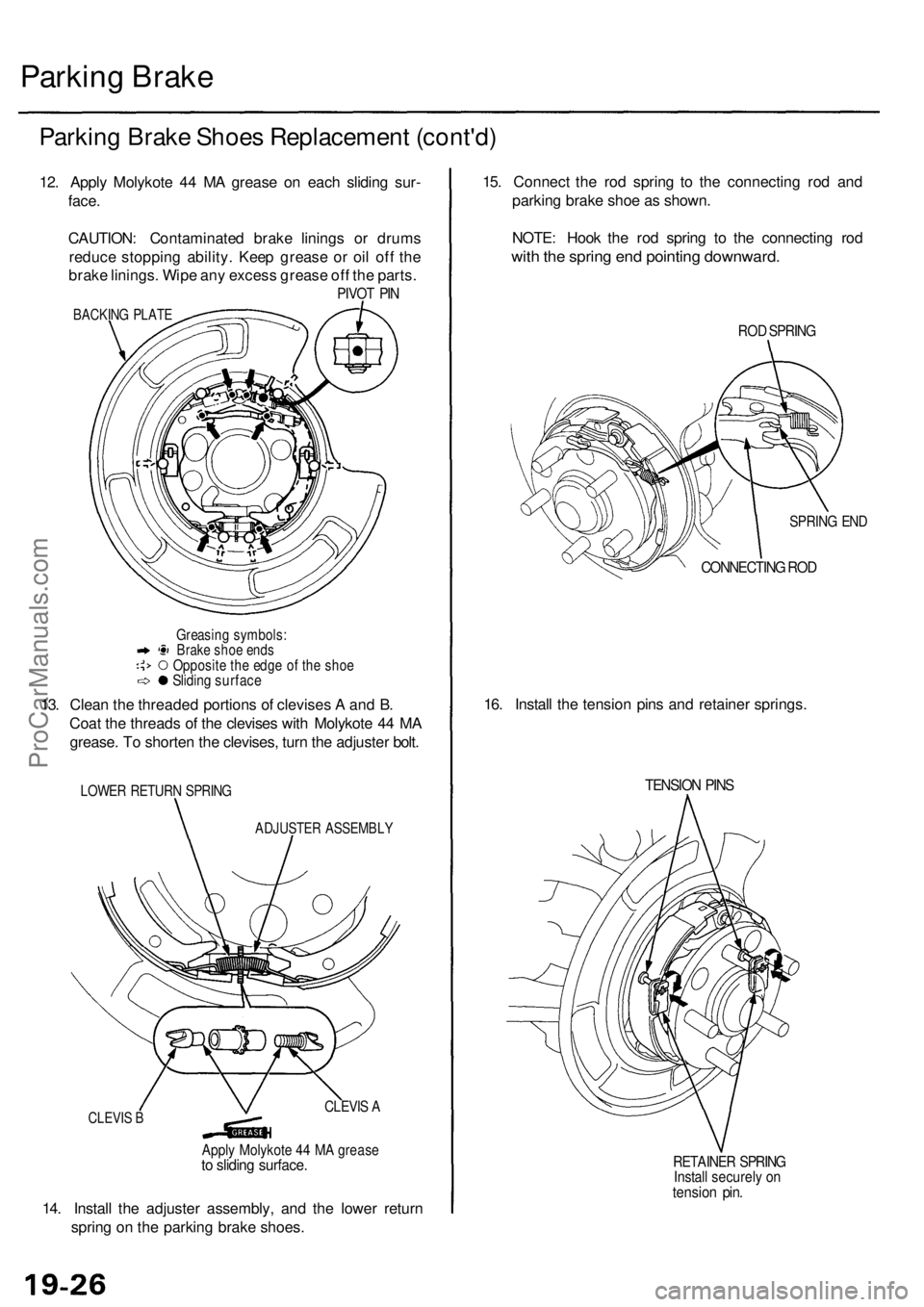 ACURA RL KA9 1996  Service Repair Manual 
Parking Brake

Parking Brake Shoes Replacement (cont'd)

12. Apply Molykote 44 MA grease on each sliding sur-

face.

CAUTION: Contaminated brake linings or drums

reduce stopping ability. Keep g