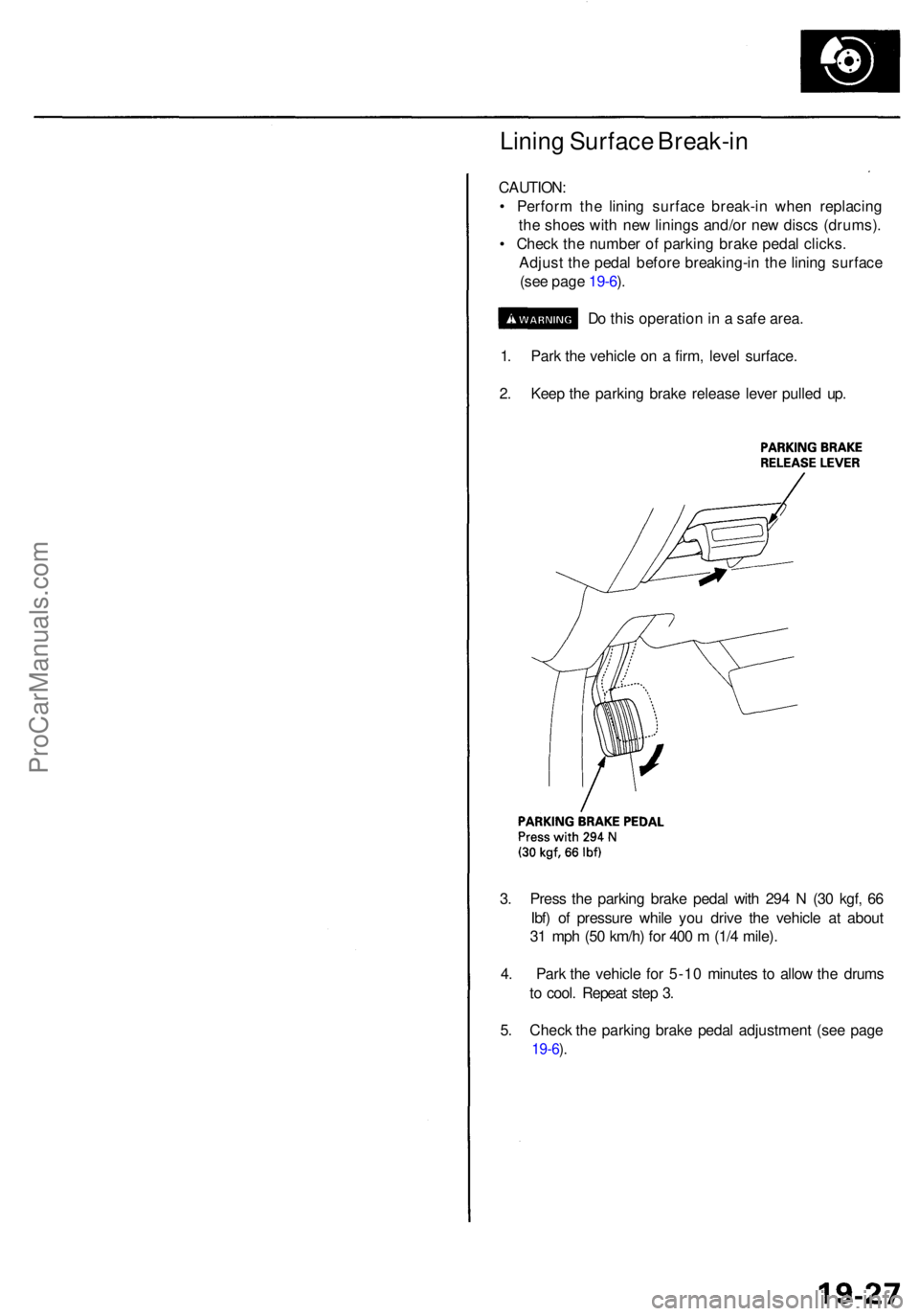 ACURA RL KA9 1996  Service Repair Manual Lining Surfac e Break-i n
CAUTION :
•  Perfor m th e linin g surfac e break-i n whe n replacin g
th e shoe s wit h ne w lining s and/o r ne w disc s (drums) .
•  Chec k th e numbe r o f parkin g b