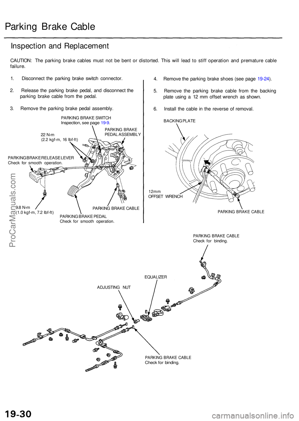 ACURA RL KA9 1996  Service Repair Manual Parking Brak e Cabl e
Inspectio n an d Replacemen t
CAUTION: Th e parkin g brak e cable s mus t no t b e ben t o r distorted . Thi s wil l lea d t o stif f operatio n an d prematur e cabl e
failure .
