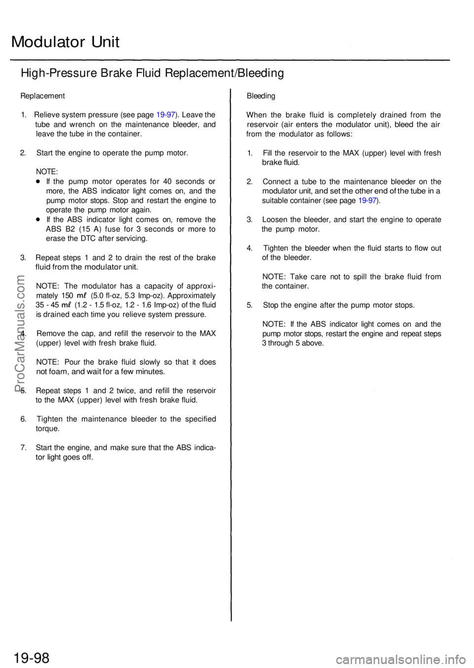 ACURA RL KA9 1996 Service Repair Manual Modulator Uni t
High-Pressur e Brak e Flui d Replacement/Bleedin g
Replacement
1. Reliev e syste m pressur e (se e pag e 19-97 ). Leav e th e
tub e an d wrenc h o n th e maintenanc e bleeder , an d
le ACURA RL KA9 1996 Service Repair Manual Modulator Uni t
High-Pressur e Brak e Flui d Replacement/Bleedin g
Replacement
1. Reliev e syste m pressur e (se e pag e 19-97 ). Leav e th e
tub e an d wrenc h o n th e maintenanc e bleeder , an d
le