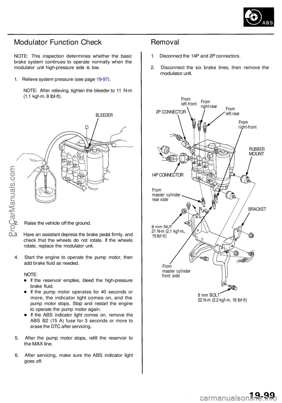 ACURA RL KA9 1996 Service Repair Manual Modulator Functio n Chec kRemova l
NOTE: Thi s inspectio n determine s whethe r th e basi c
brak e syste m continue s t o operat e normall y whe n th e
modulato r uni t high-pressur e sid e i s low .
ACURA RL KA9 1996 Service Repair Manual Modulator Functio n Chec kRemova l
NOTE: Thi s inspectio n determine s whethe r th e basi c
brak e syste m continue s t o operat e normall y whe n th e
modulato r uni t high-pressur e sid e i s low .