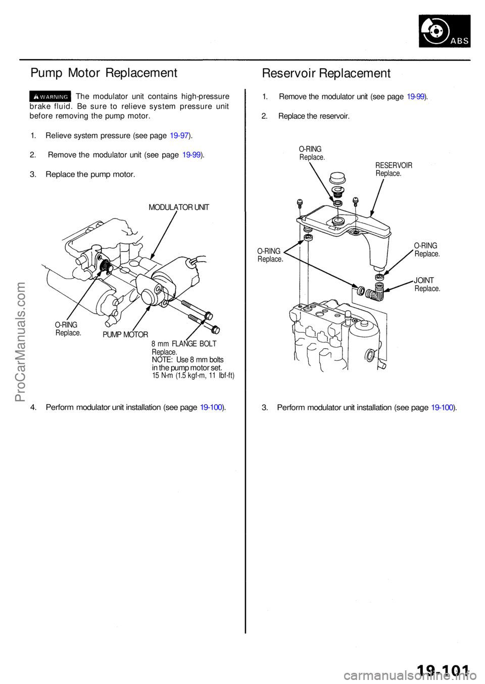 ACURA RL KA9 1996 Service Repair Manual Pump Moto r Replacemen t
The modulato r uni t contain s high-pressur e
brak e fluid . B e sur e t o reliev e syste m pressur e uni t
befor e removin g th e pum p motor .
1 . Reliev e syste m pressur e ACURA RL KA9 1996 Service Repair Manual Pump Moto r Replacemen t
The modulato r uni t contain s high-pressur e
brak e fluid . B e sur e t o reliev e syste m pressur e uni t
befor e removin g th e pum p motor .
1 . Reliev e syste m pressur e