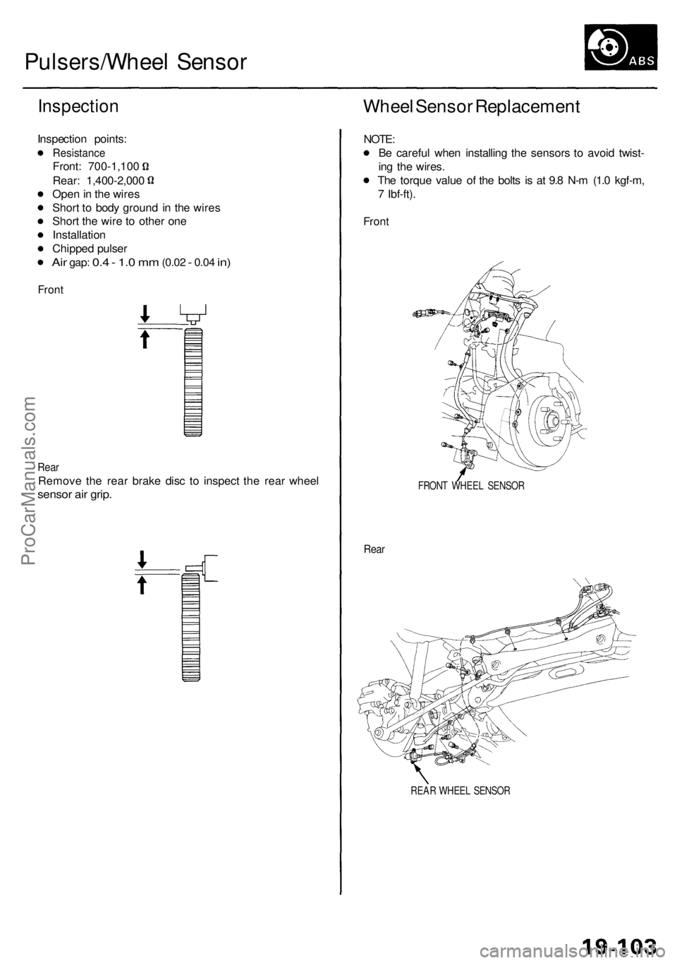 ACURA RL KA9 1996 Service Repair Manual Pulsers/Wheel Senso r
Inspectio n
Inspection points :
Resistanc e
Front: 700-1,10 0
Rear: 1,400-2,00 0
Ope n in th e wire s
Shor t t o bod y groun d i n th e wire s
Shor t th e wir e t o othe r on e ACURA RL KA9 1996 Service Repair Manual Pulsers/Wheel Senso r
Inspectio n
Inspection points :
Resistanc e
Front: 700-1,10 0
Rear: 1,400-2,00 0
Ope n in th e wire s
Shor t t o bod y groun d i n th e wire s
Shor t th e wir e t o othe r on e