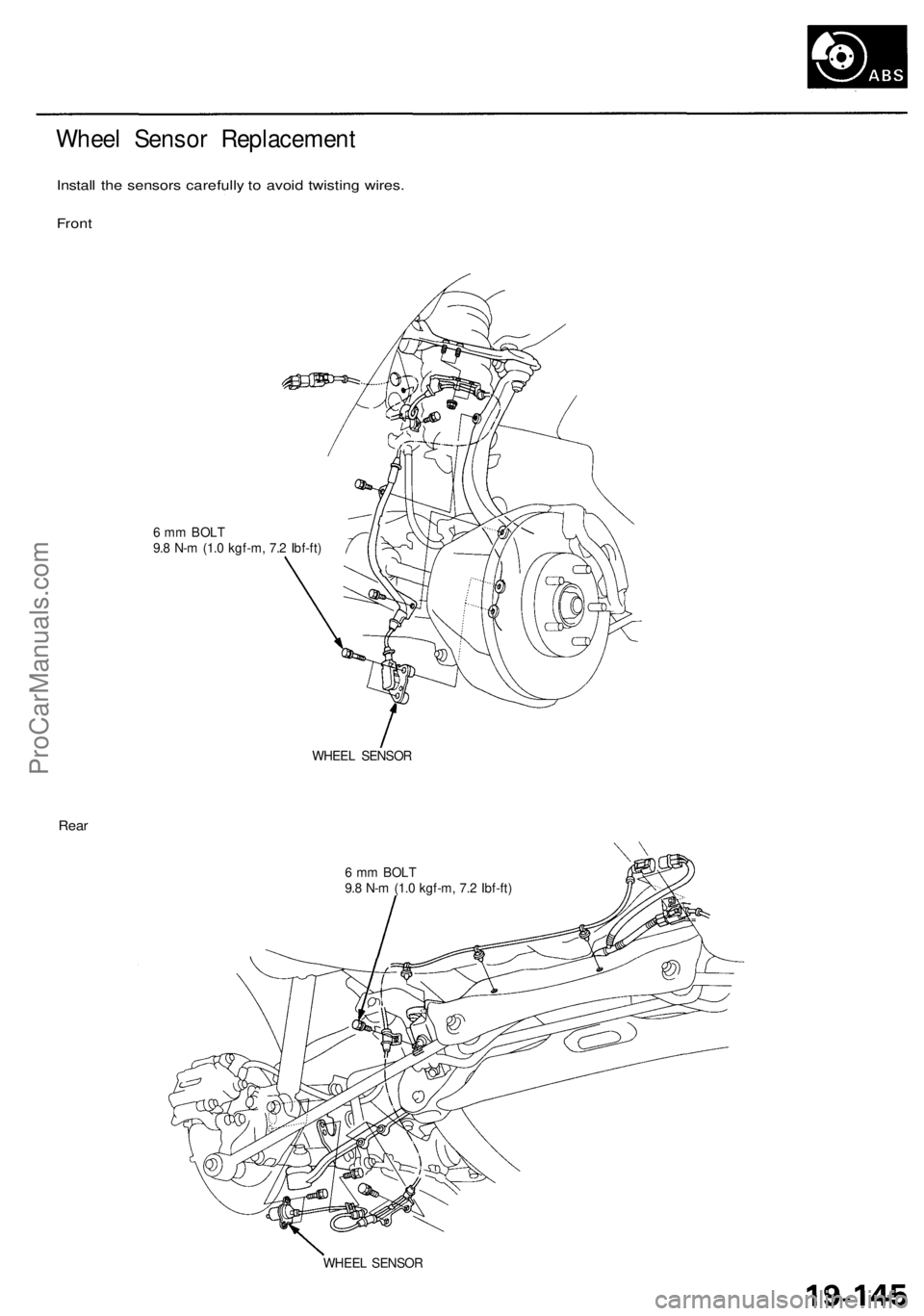 ACURA RL KA9 1996  Service Repair Manual 
Wheel Sensor Replacement

Install the sensors carefully to avoid twisting wires.

Front

6 mm BOLT

9.8 N-m (1.0 kgf-m, 7.2 Ibf-ft)

WHEEL SENSOR

Rear

6 mm BOLT

9.8 N-m (1.0 kgf-m, 7.2 Ibf-ft)

WH