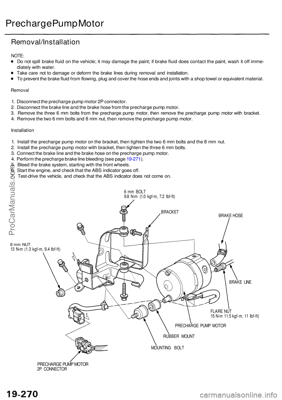 ACURA RL KA9 1996  Service Repair Manual Precharge Pum p Moto r
Removal/Installatio n
NOTE:
Do no t spil l brak e flui d o n th e vehicle ; i t ma y damag e th e paint ; i f brak e flui d doe s contac t th e paint , was h it of f imme -
diat