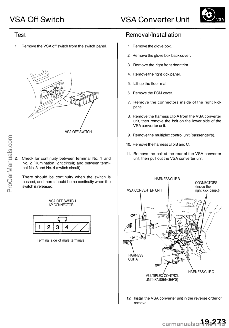 ACURA RL KA9 1996  Service Repair Manual 
VSA Off Switch

VSA Converter Unit

Test

1. Remove the VSA off switch from the switch panel.

VSA OFF SWITCH

2. Check for continuity between terminal No. 1 and

No. 2 (illumination light circuit) a