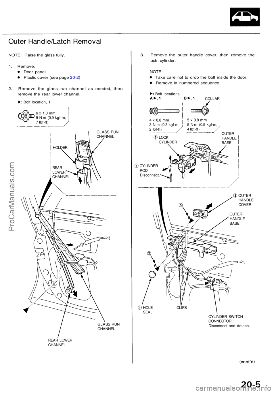 ACURA RL KA9 1996  Service Repair Manual Outer Handle/Latc h Remova l
NOTE: Rais e th e glas s fully .
1 . Remove :
Doo r pane l
Plasti c cove r (se e pag e 20-2 )
2 . Remov e th e glas s ru n channe l a s needed , the n
remov e th e rea r l