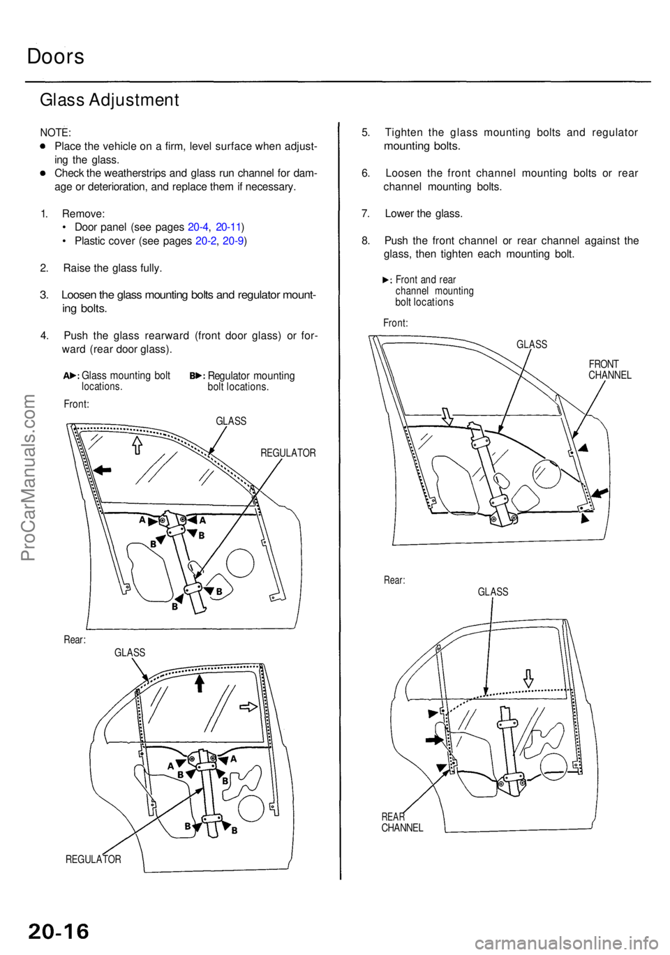 ACURA RL KA9 1996  Service Repair Manual Doors
Glass Adjustmen t
NOTE:
Place th e vehicl e o n a  firm , leve l surfac e whe n adjust -
in g th e glass .
Chec k th e weatherstrip s an d glas s ru n channe l fo r dam -
ag e o r deterioration 