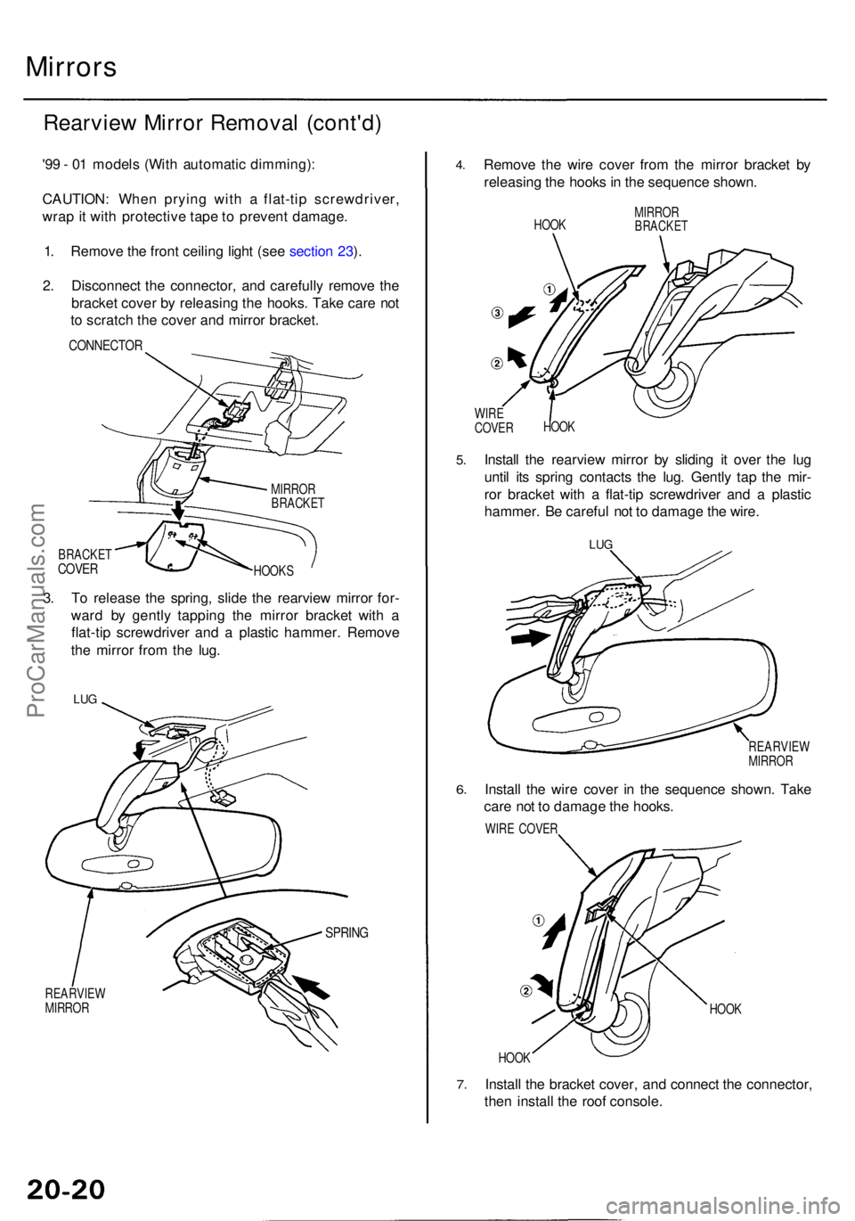 ACURA RL KA9 1996  Service Repair Manual Mirrors
Rearvie w Mirro r Remova l (cont'd )
'99 -  0 1 model s (Wit h automati c dimming) :
CAUTION : Whe n pryin g wit h a  flat-ti p screwdriver ,
wra p it wit h protectiv e tap e t o  prev