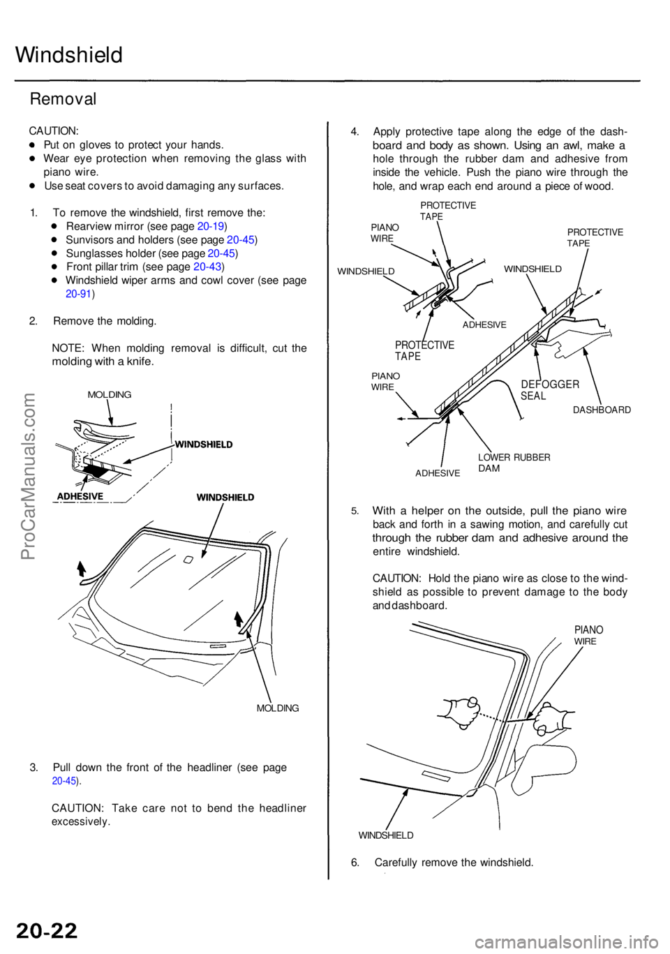 ACURA RL KA9 1996  Service Repair Manual Windshield
Removal
CAUTION :
Pu t o n glove s t o  protec t you r hands .
Wea r ey e protectio n whe n removin g th e glas s wit h
pian o wire .
Us e sea t cover s to  avoi d damagin g an y surfaces .