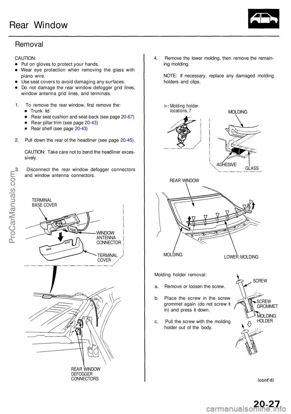 ACURA RL KA9 1996  Service Repair Manual Rear Windo w
Remova l
CAUTION :
Pu t o n glove s t o  protec t you r hands .
Wea r ey e protectio n whe n removin g th e glas s wit h
pian o wire .
Us e sea t cover s to  avoi d damagin g an y surface