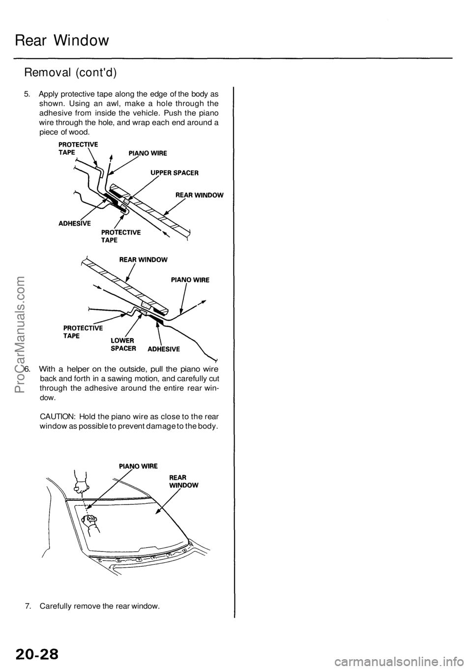 ACURA RL KA9 1996  Service Repair Manual Rear Windo w
Remova l (cont'd )
5. Appl y protectiv e tap e alon g th e edg e o f th e bod y a s
shown . Usin g a n awl , mak e a  hol e throug h th e
adhesiv e fro m insid e th e vehicle . Pus h 
