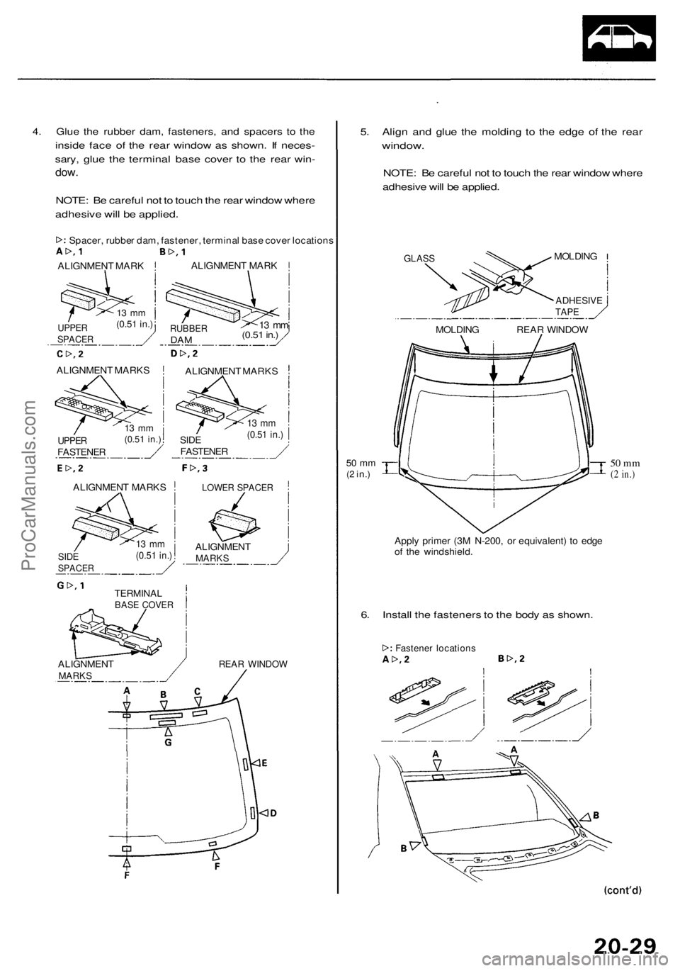 ACURA RL KA9 1996  Service Repair Manual 
4. Glue the rubber dam, fasteners, and spacers to the

inside face of the rear window as shown. If neces-

sary, glue the terminal base cover to the rear win-

dow.

NOTE: Be careful not to touch the