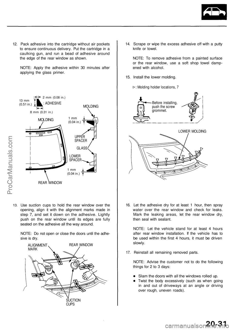 ACURA RL KA9 1996  Service Repair Manual 
12. Pack adhesive into the cartridge without air pockets

to ensure continuous delivery. Put the cartridge in a

caulking gun, and run a bead of adhesive around

the edge of the rear window as shown.