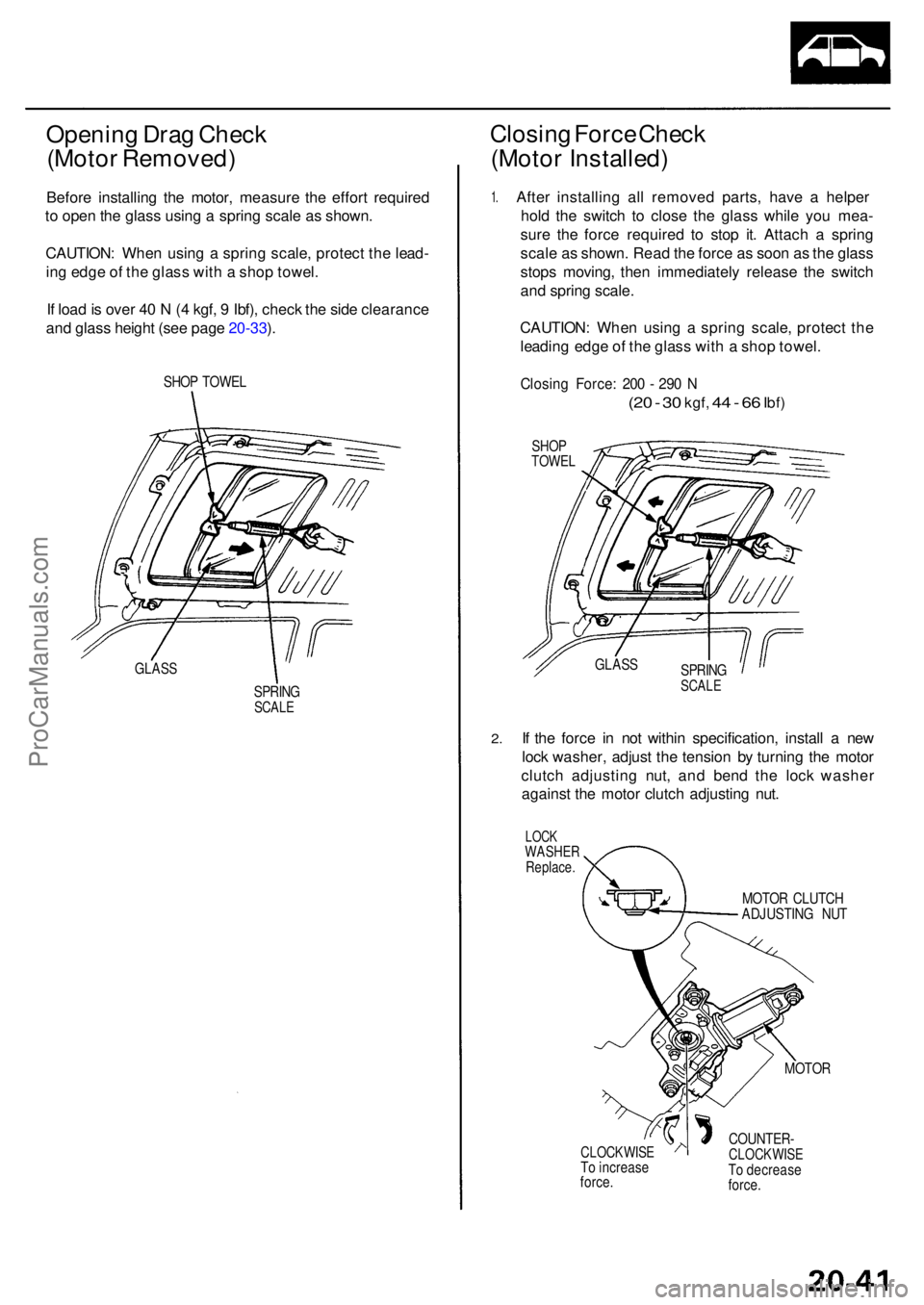 ACURA RL KA9 1996 Service Repair Manual Opening Dra g Chec k
(Moto r Removed )
Before installin g th e motor , measur e th e effor t require d
t o ope n th e glas s usin g a sprin g scal e a s shown .
CAUTION : Whe n usin g a sprin g sca ACURA RL KA9 1996 Service Repair Manual Opening Dra g Chec k
(Moto r Removed )
Before installin g th e motor , measur e th e effor t require d
t o ope n th e glas s usin g a sprin g scal e a s shown .
CAUTION : Whe n usin g a sprin g sca