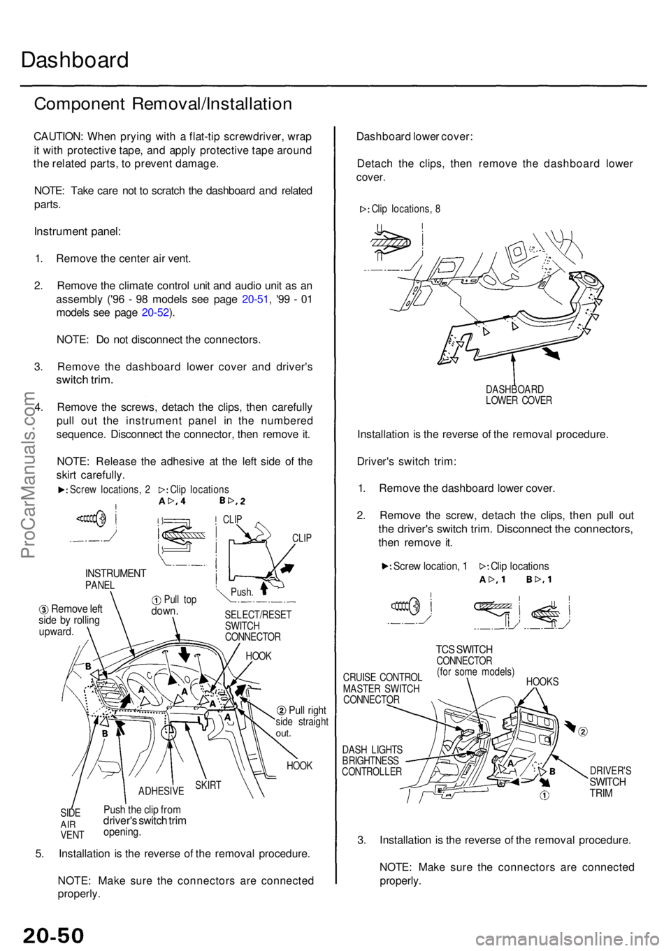 ACURA RL KA9 1996  Service Repair Manual Dashboard
Componen t Removal/Installatio n
CAUTION: Whe n pryin g wit h a  flat-ti p screwdriver , wra p
i t  wit h protectiv e tape , an d appl y protectiv e tap e aroun d
th e relate d parts , t o  