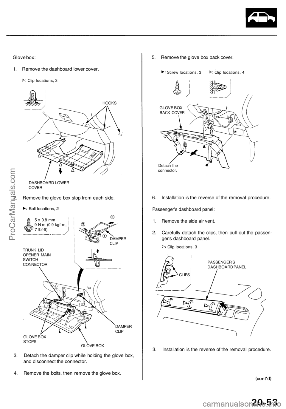 ACURA RL KA9 1996  Service Repair Manual Glove box :
1 . Remov e th e dashboar d lowe r cover .
HOOK S
DASHBOAR D LOWE R
COVER
2. Remov e th e glov e bo x sto p fro m eac h side .
Bolt locations , 2
5  x  0. 8 m m9 N- m (0. 9 kgf-m ,7 Ibf-ft