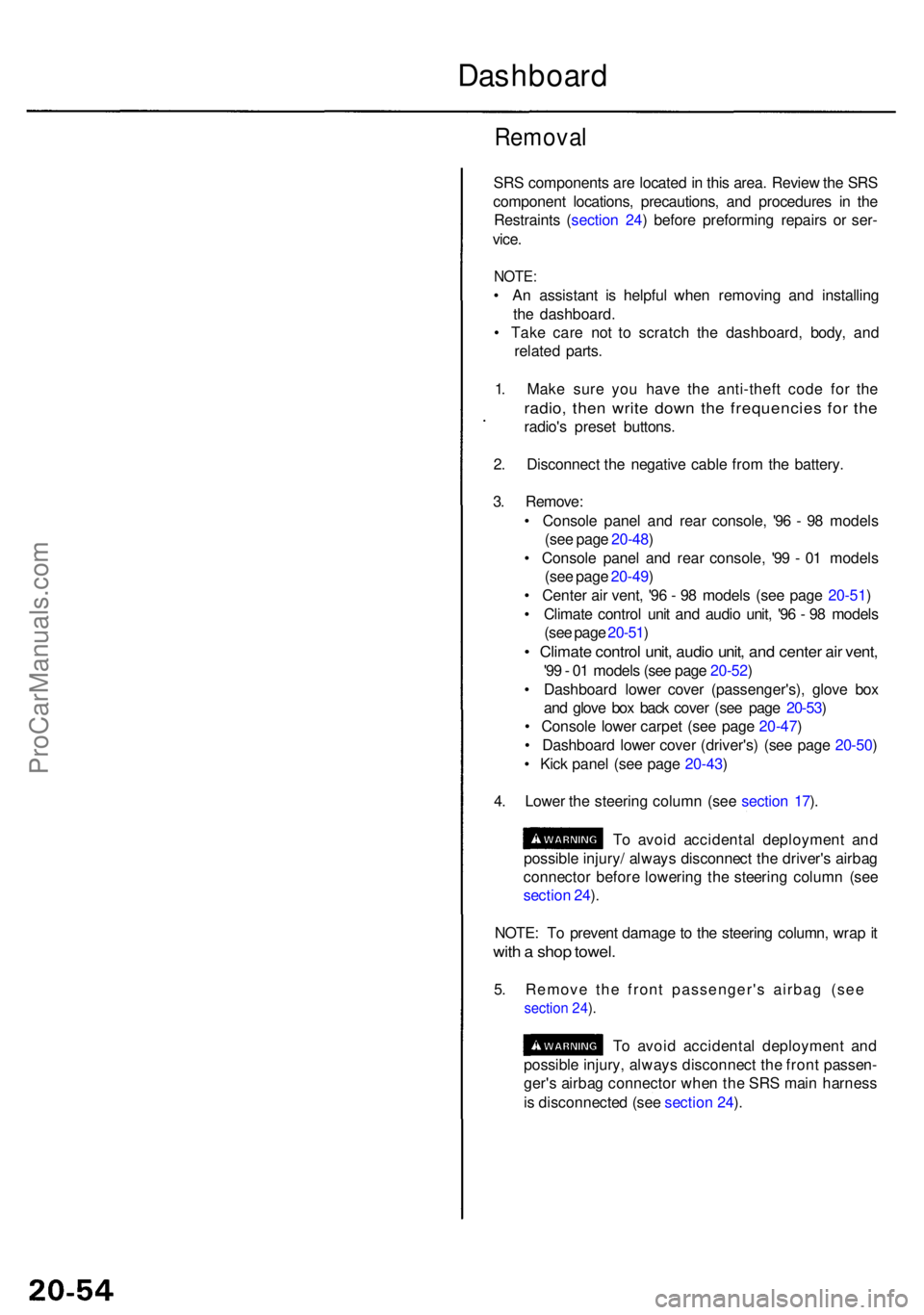 ACURA RL KA9 1996  Service Repair Manual Removal
SRS component s ar e locate d in  thi s area . Revie w th e SR S
componen t locations , precautions , an d procedure s i n th e
Restraint s ( sectio n 24 ) befor e preformin g repair s o r ser