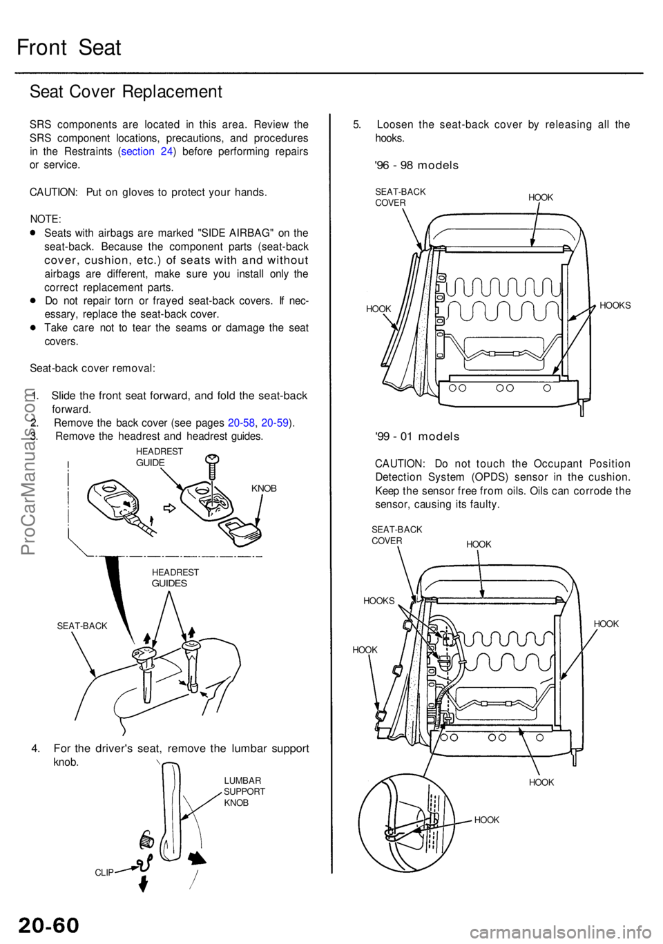 ACURA RL KA9 1996 Service Repair Manual Front Sea t
SEAT-BAC K
4. Fo r th e driver' s seat , remov e th e lumba r suppor t
knob.
CLIP
5. Loose n th e seat-bac k cove r b y releasin g al l th e
hooks .
'96 - 9 8 model s
SEAT-BAC K
C ACURA RL KA9 1996 Service Repair Manual Front Sea t
SEAT-BAC K
4. Fo r th e driver' s seat , remov e th e lumba r suppor t
knob.
CLIP
5. Loose n th e seat-bac k cove r b y releasin g al l th e
hooks .
'96 - 9 8 model s
SEAT-BAC K
C