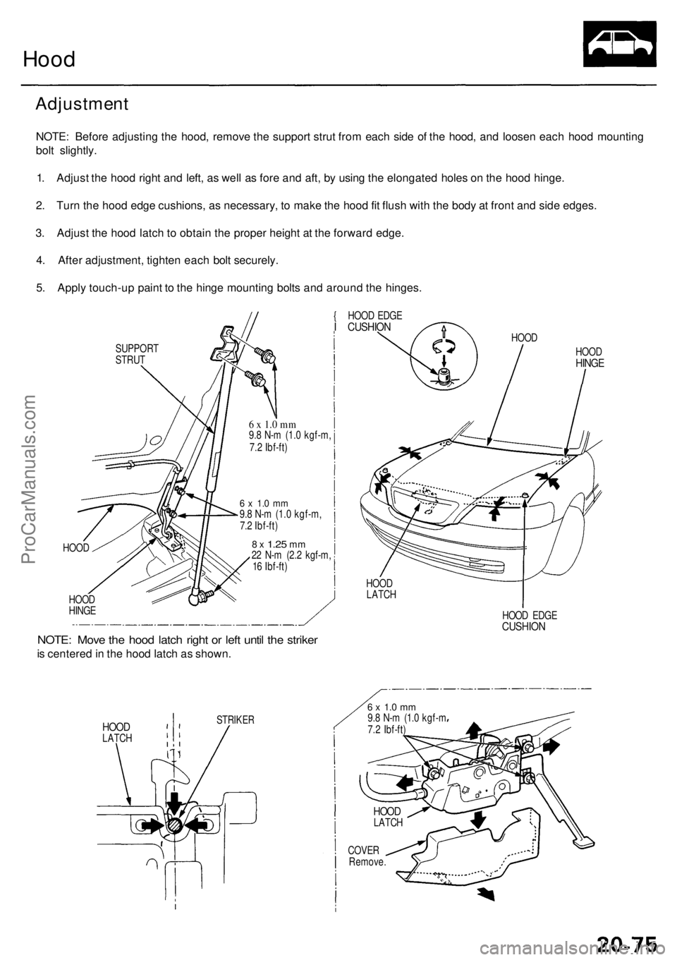 ACURA RL KA9 1996  Service Repair Manual Hood
Adjustmen t
NOTE: Befor e adjustin g th e hood , remov e th e suppor t stru t fro m eac h sid e o f th e hood , an d loose n eac h hoo d mountin g
bol t slightly .
1 . Adjus t th e hoo d righ t a
