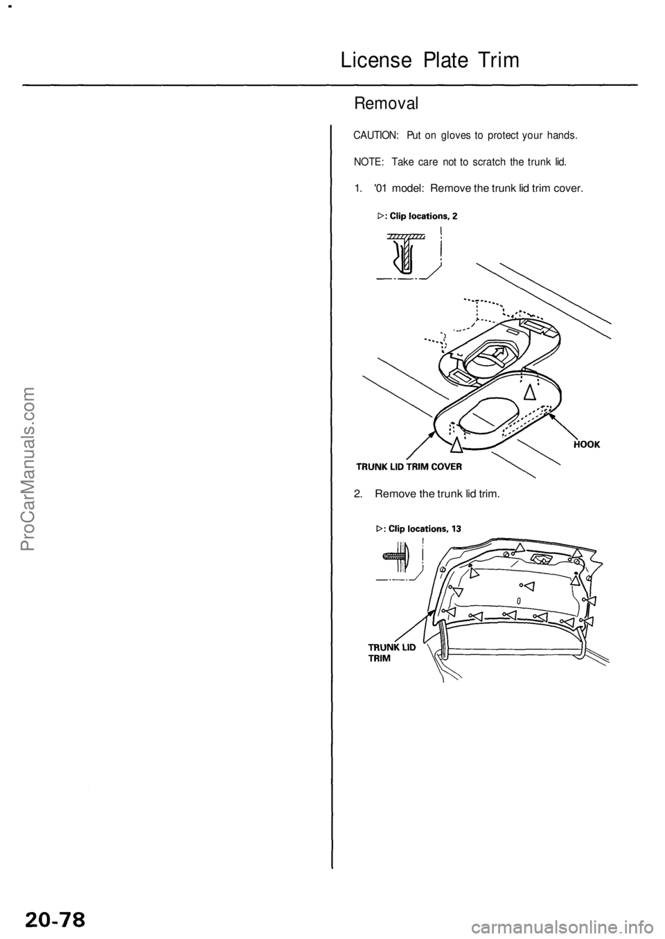 ACURA RL KA9 1996  Service Repair Manual License Plat e Tri m
Remova l
CAUTION : Pu t o n glove s t o  protec t you r hands .
NOTE : Tak e car e no t t o scratc h th e trun k lid .
1. '0 1 model : Remov e th e trun k li d tri m cover .
2