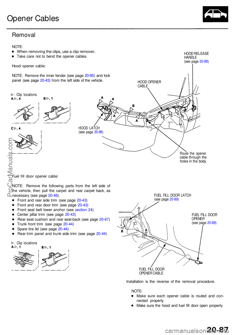 ACURA RL KA9 1996  Service Repair Manual Opener Cable s
Remova l
NOTE:
When removin g th e clips , us e a  cli p remover .
Take car e no t t o ben d th e opene r cables .
Hoo d opene r cable :
NOTE : Remov e th e inne r fende r (se e pag e 2