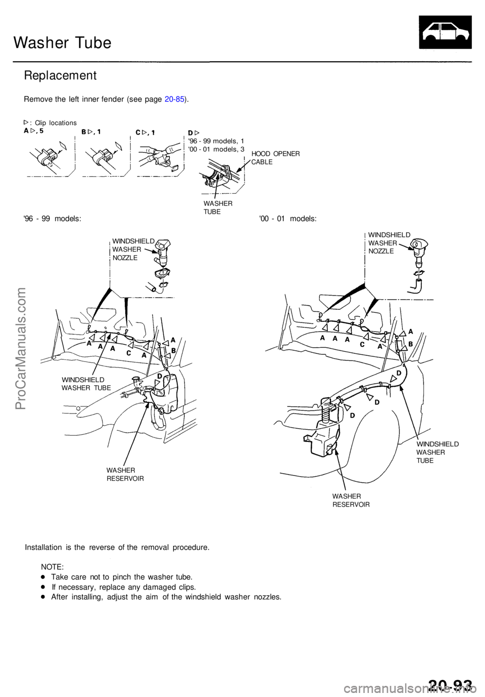 ACURA RL KA9 1996  Service Repair Manual Washer Tub e
Replacemen t
Remove th e lef t inne r fende r (se e pag e 20-85 ).
:  Cli p location s
'96 -  9 9 models , 1'0 0 -  0 1 models , 3
'9 6 -  9 9 models :
WINDSHIEL DWASHER
NOZZL