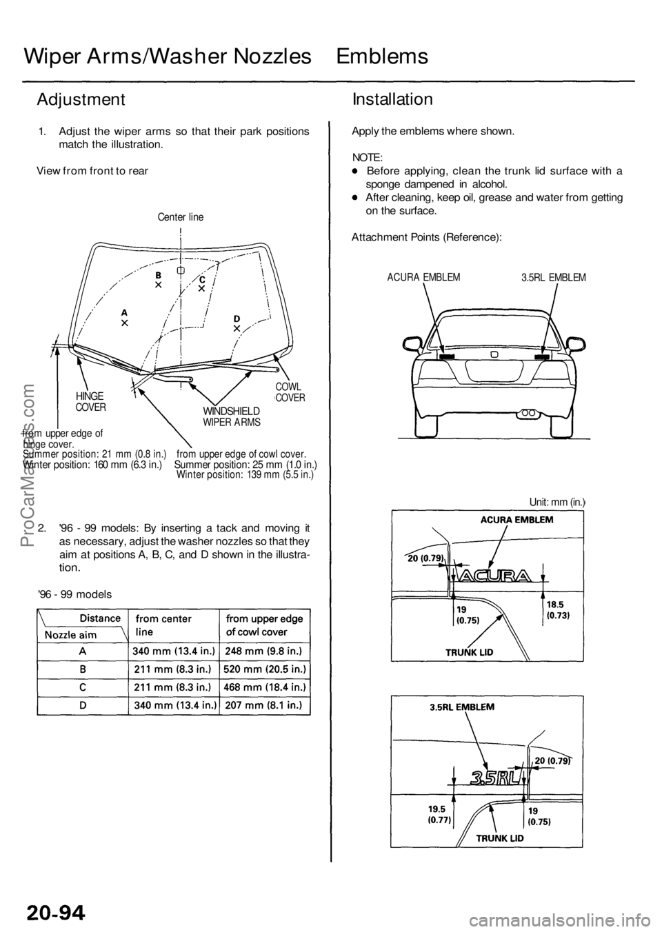 ACURA RL KA9 1996 Service Repair Manual Wiper Arms/Washe r Nozzle s Emblem s
Adjustmen t
1. Adjus t th e wipe r arm s s o tha t thei r par k position s
matc h th e illustration .
Vie w fro m fron t t o rea r
Cente r lin e
2. '9 6 - 9 ACURA RL KA9 1996 Service Repair Manual Wiper Arms/Washe r Nozzle s Emblem s
Adjustmen t
1. Adjus t th e wipe r arm s s o tha t thei r par k position s
matc h th e illustration .
Vie w fro m fron t t o rea r
Cente r lin e
2. '9 6 - 9