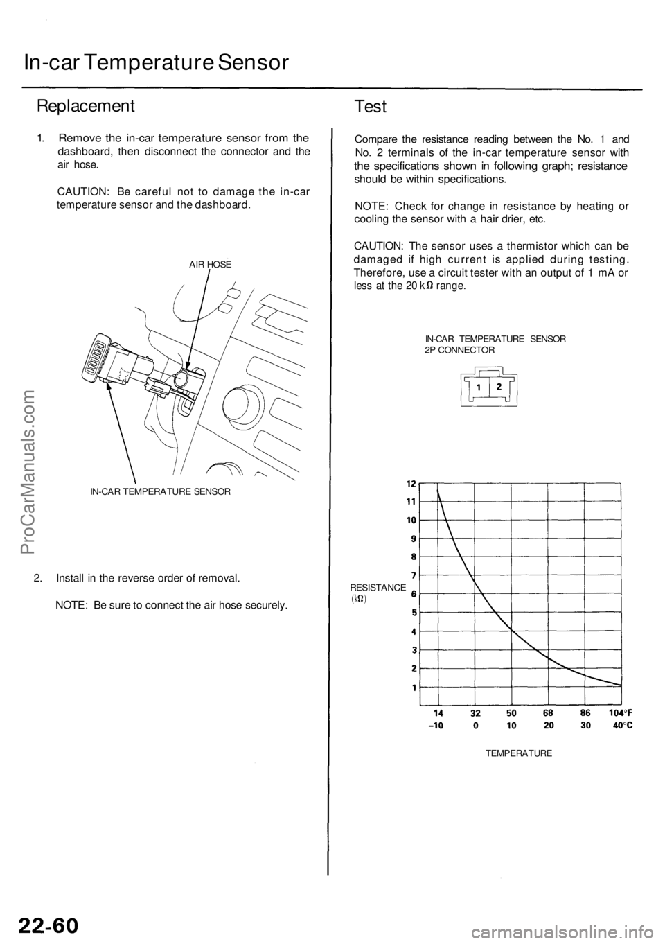 ACURA RL KA9 1996  Service User Guide In-car Temperatur e Senso r
Replacemen t
1. Remov e th e in-ca r temperatur e senso r fro m th e
dashboard , the n disconnec t th e connecto r an d th e
ai r hose .
CAUTION : B e carefu l no t t o dam