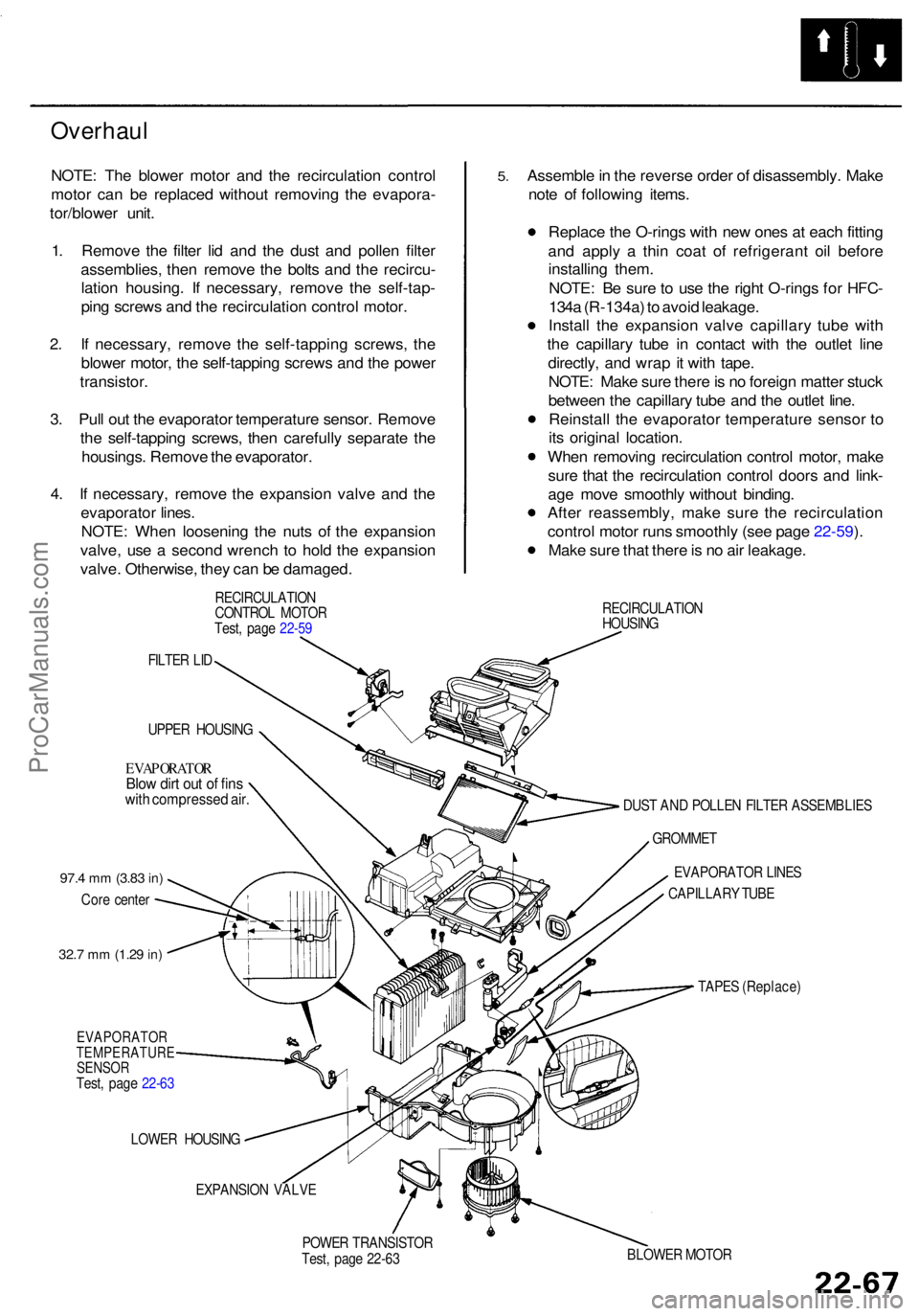 ACURA RL KA9 1996  Service Repair Manual Overhaul
NOTE: Th e blowe r moto r an d th e recirculatio n contro l
moto r ca n b e replace d withou t removin g th e evapora -
tor/blowe r unit .
1 . Remov e th e filte r li d an d th e dus t an d p