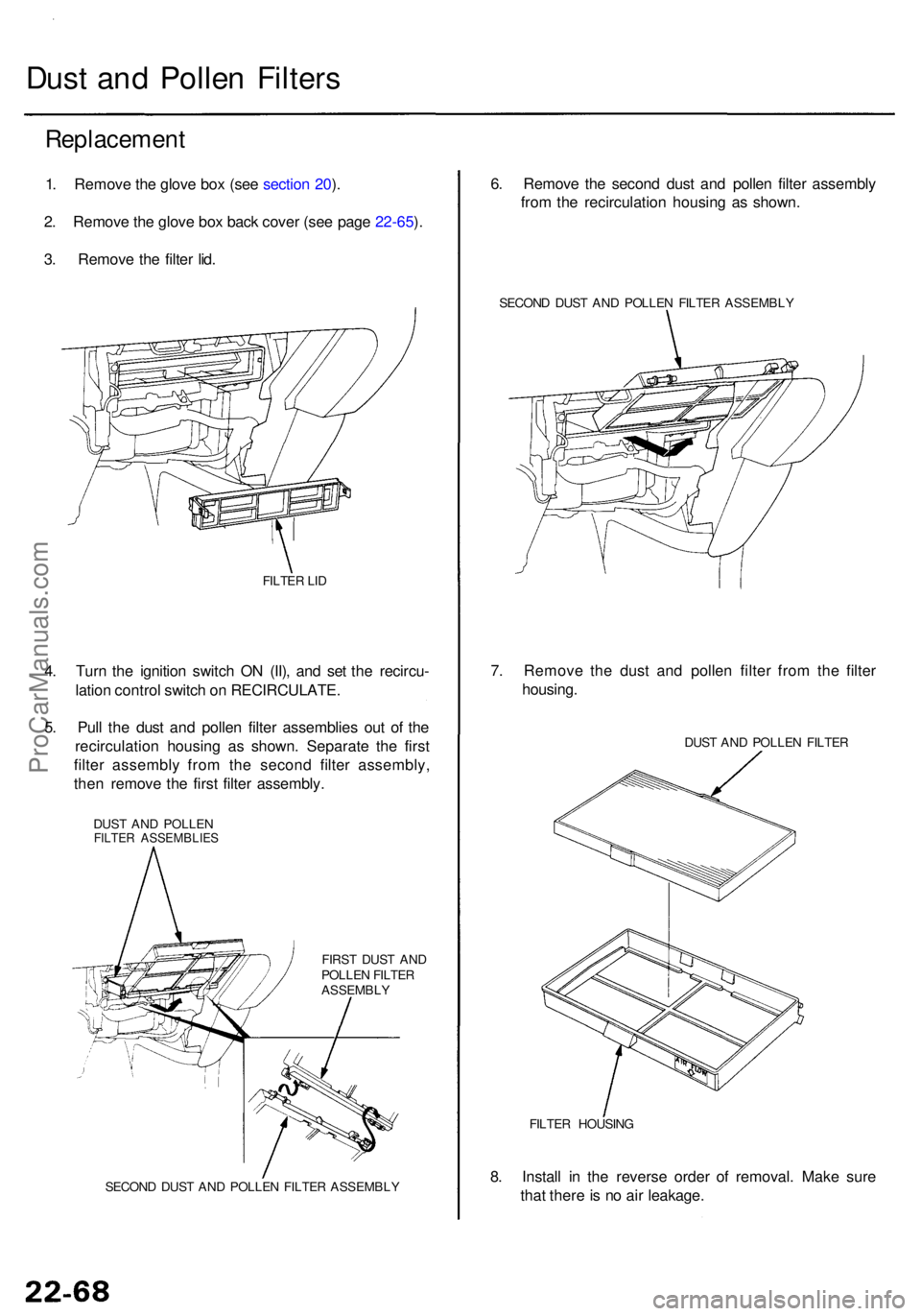 ACURA RL KA9 1996 Service Owners Manual Dust an d Polle n Filter s
Replacemen t
1. Remov e th e glov e bo x (se e sectio n 20 ).
2 . Remov e th e glov e bo x bac k cove r (se e pag e 22-65 ).
3 . Remov e th e filte r lid .
FILTE R LI D
4. T ACURA RL KA9 1996 Service Owners Manual Dust an d Polle n Filter s
Replacemen t
1. Remov e th e glov e bo x (se e sectio n 20 ).
2 . Remov e th e glov e bo x bac k cove r (se e pag e 22-65 ).
3 . Remov e th e filte r lid .
FILTE R LI D
4. T